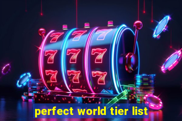 perfect world tier list